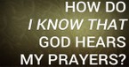 How Do I Know That God Hears My Prayers?